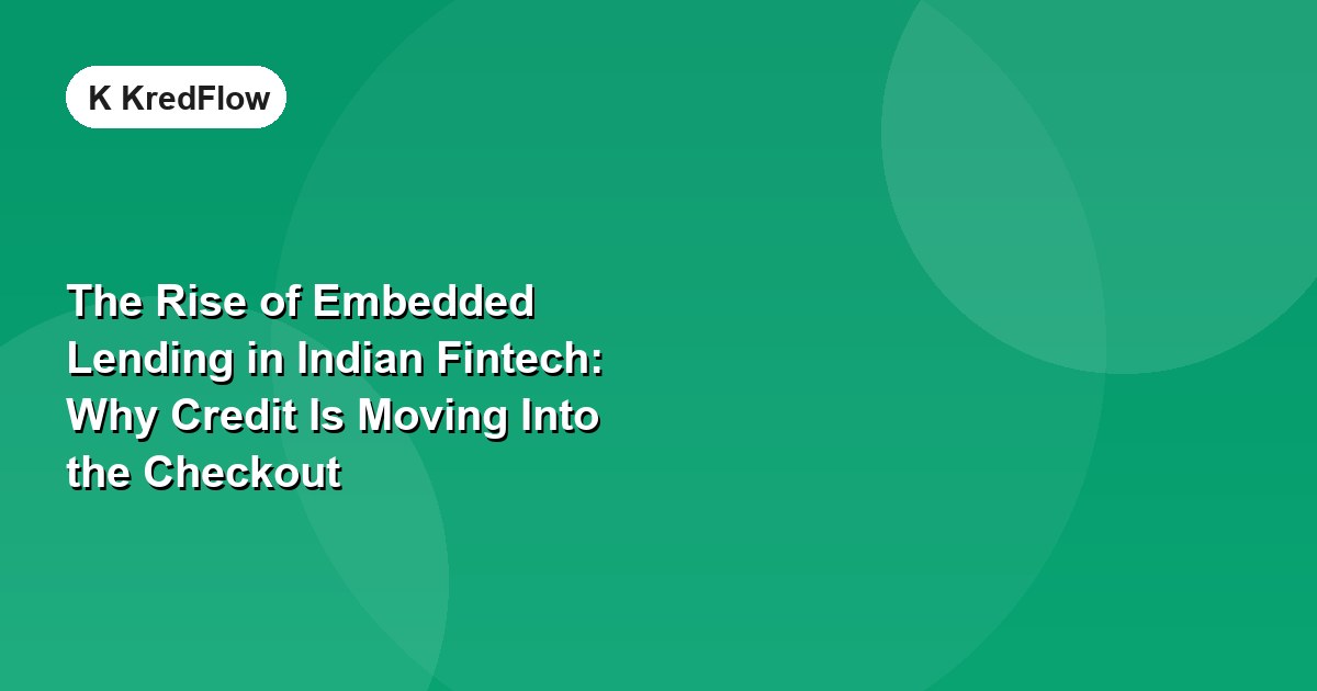 The Rise of Embedded Lending in Indian Fintech: Why Credit Is Moving Into the Checkout — article cover