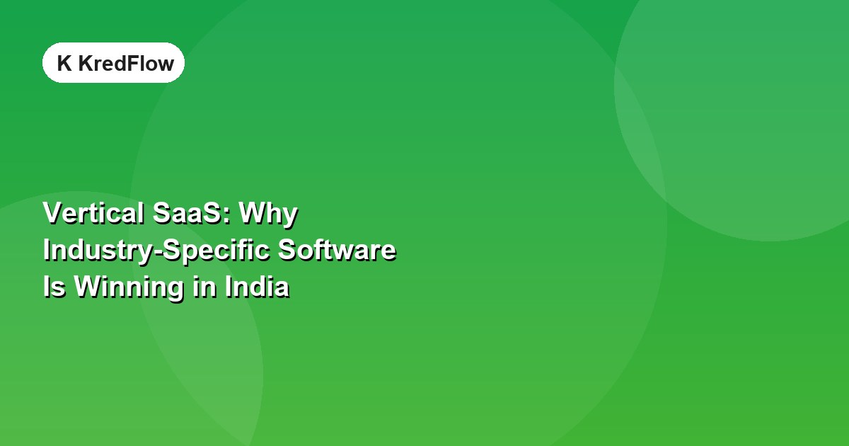 Vertical SaaS: Why Industry-Specific Software Is Winning in India — article cover